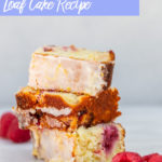 raspberry lemon loaf cake pieces stacked on top of each other